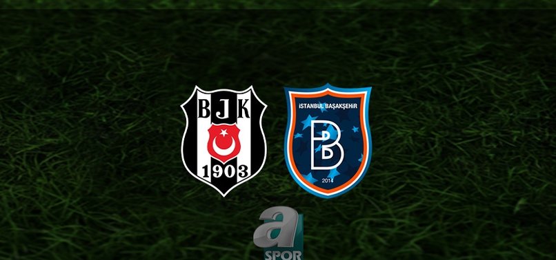 Beşiktaş Başakşehir maçı CANLI İZLE | Beşiktaş – RAMS Başakşehir maçı hangi kanalda? BJK maçı saat kaçta?