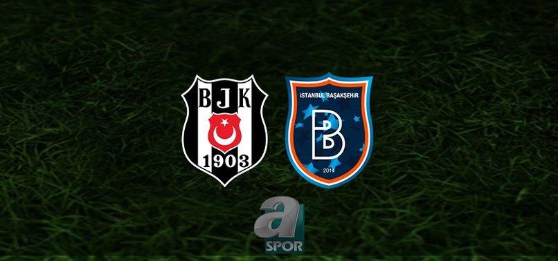 Beşiktaş – Başakşehir maçı ne zaman? Saat kaçta ve hangi kanalda? | Trendyol Süper Lig