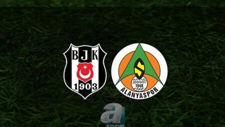 BEŞİKTAŞ ALANYASPOR CANLI İZLE | Beşiktaş – Alanyaspor maçı ne zaman, saat kaçta, hangi kanalda?