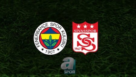 Fenerbahçe – EMS Yapı Sivasspor maçı CANLI İZLE | Fenerbahçe maçı canlı hangi kanalda? Saat kaçta?