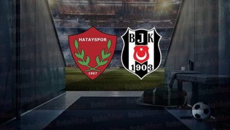 HATAYSPOR – BEŞİKTAŞ MAÇI CANLI | Hatayspor – Beşiktaş maçı ne zaman, saat kaçta? Beşiktaş maçı hangi kanalda?